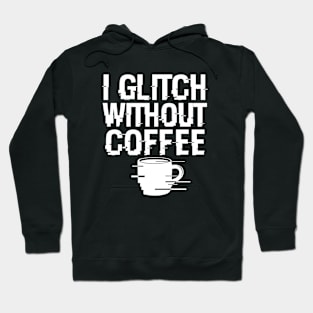 I Glitch Without Coffee Gift For Coffee Lovers Hoodie